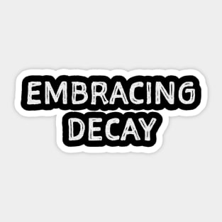 Embracing Decay Sticker